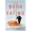 The Book of Eating: Adventures in Professional Gluttony