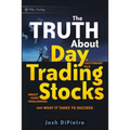 The Truth about Day Trading Stocks: A Cautionary Tale about Hard Challenges and What It Takes to Succeed