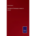 The Origin of Christianity in Ireland: A Lecture