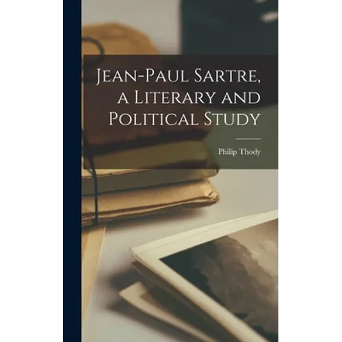 Jean-Paul Sartre, a Literary and Political Study