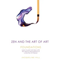 Zen and the Art of Art: Foundations: Learn to paint and draw with the step by step guidance of a kind Zen Art Master