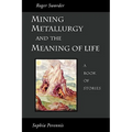 Mining, Metallurgy and the Meaning of Life