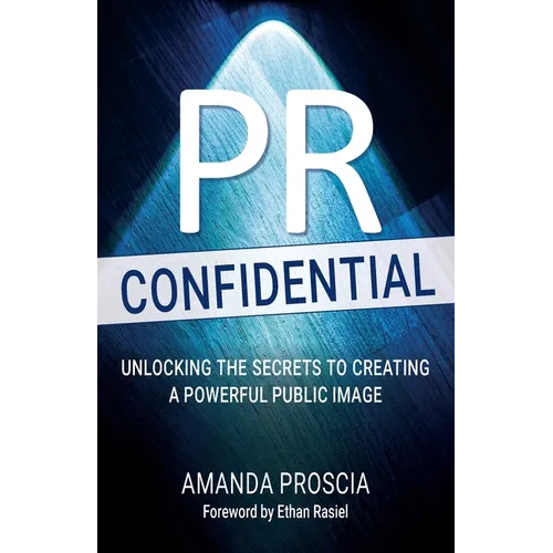 PR Confidential: Unlocking the Secrets to Creating a Powerful Public Image