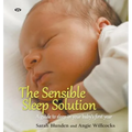 The Sensible Sleep Solution: A guide to sleep in your baby's first year