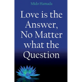 Love is the Answer, No Matter what the Question