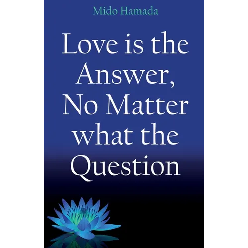 Love is the Answer, No Matter what the Question