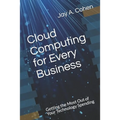 Cloud Computing for Every Business: Getting the Most Out of Your Technology Spending