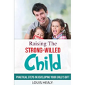 Raising The Strong-Willed Child: Practical Steps in Developing Your Child's Gift