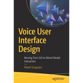 Voice User Interface Design: Moving from GUI to Mixed Modal Interaction