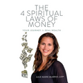The 4 Spiritual Laws of Money: Your Journey to Real Wealth