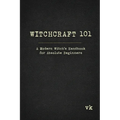 Witchcraft 101: A Modern Witch's Handbook for Absolute Beginners: A Modern Witch's Handbook for Absolute Beginners