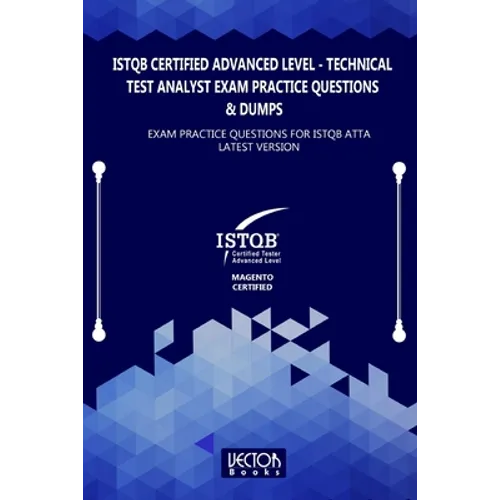 ISTQB Certified Advanced Level Technical Test Analyst Exam Practice Questions & Dumps: Exam Practice Questions for ISTQB ATTA LATEST VERSION