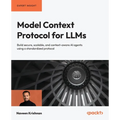 Model Context Protocol for LLMs: Build secure, scalable, and context-aware AI agents using a standardized protocol