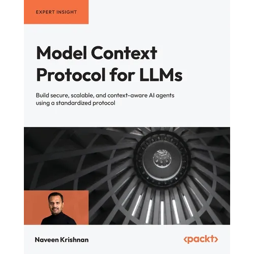 Model Context Protocol for LLMs: Build secure, scalable, and context-aware AI agents using a standardized protocol