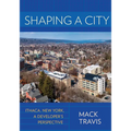 Shaping a City: Ithaca, New York, a Developer's Perspective