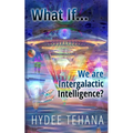 What If...We Are Intergalactic Intelligence?