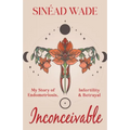 Inconceivable: My Story of Endometriosis, Infertility & Betrayal