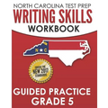NORTH CAROLINA TEST PREP Writing Skills Workbook Guided Practice Grade 5: Develops the Writing Skills in North Carolina's English Language Arts Standa