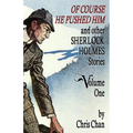 Of Course He Pushed Him and Other Sherlock Holmes Stories Volume 1