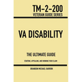VA Disability & Compensation: The Ultimate Guide To Help You Start, Appeal, And Get What You Deserve With Your VA Claim