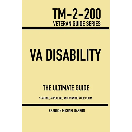 VA Disability & Compensation: The Ultimate Guide To Help You Start, Appeal, And Get What You Deserve With Your VA Claim