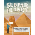 Subpar Planet: The World's Most Celebrated Landmarks and Their Most Disappointed Visitors