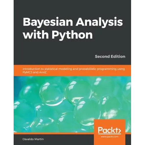 Bayesian Analysis with Python - Second Edition: Introduction to statistical modeling and probabilistic programming using PyMC3 and ArviZ