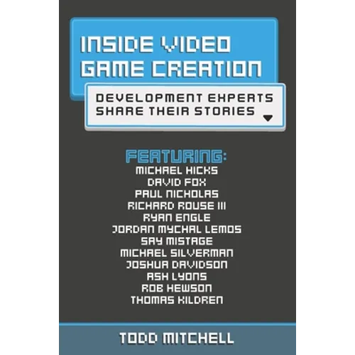 Inside Video Game Creation: Development Experts Share Their Stories