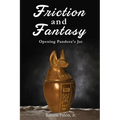 Friction and Fantasy: Opening Pandora's Jar