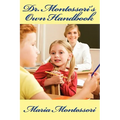 Dr. Montessori's Own Handbook: A Practical Guide to the Montessori Method, Materials, and Early Childhood Education
