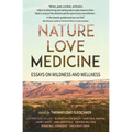 Nature, Love, Medicine: Essays on Wildness and Wellness
