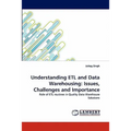 Understanding Etl and Data Warehousing: Issues, Challenges and Importance