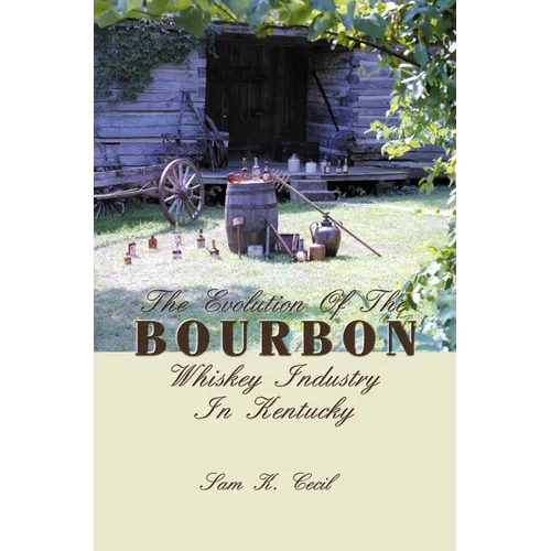 The Evolution of the Bourbon Whiskey Industry in Kentucky