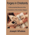 Forgery in Christianity: A Documented Record of the Foundations of the Christian Religion