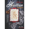 Authentic Haitian Recipes: A Complete Cookbook of Island-Style Dish Ideas!