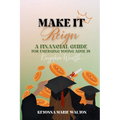 Make It Reign: A Financial Guide for Emerging Adults: Kingdom Wealth Principles