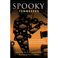 Spooky Tennessee: Tales of Hauntings, Strange Happenings, and Other Local Lore