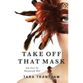 Take Off That Mask: Life Ain't No Masquerade Ball