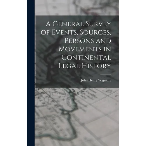 A General Survey of Events, Sources, Persons and Movements in Continental Legal History
