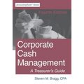 Corporate Cash Management: Fourth Edition: A Treasurer's Guide