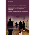 Museums, Narratives, and Critical Histories: Narrating the Past for the Present and Future