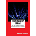 The Master Mind: The Key to Mental Power, Development & Efficiency