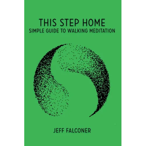 This Step Home: Simple Guide to Walking Meditation