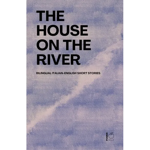 The House on the River: Bilingual Italian-English Short Stories