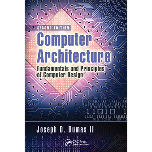 Computer Architecture: Fundamentals and Principles of Computer Design, Second Edition