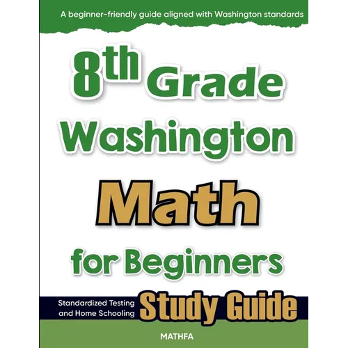 8th Grade Washington Math for Beginners: Standardized Testing and Home Schooling Study Guide