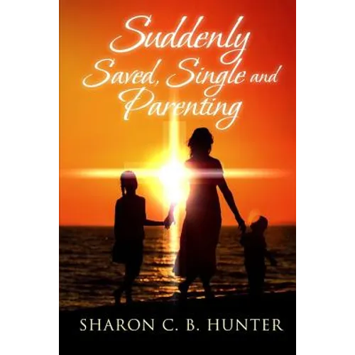 Suddenly, Saved, Single and Parenting