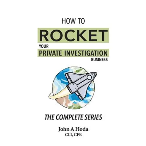 How To Rocket Your Private Investigation Business: The Complete Series