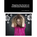 Flipping the Script on Childhood Meltdowns