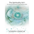 The Spirituality Vol 1: The Natural Phenomenon That Is Spiritual Sight